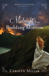 Title: Midnight's Budding Morrow, Author: Carolyn Miller