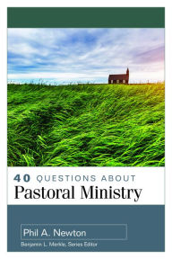 Title: 40 Questions About Pastoral Ministry, Author: Phil A. Newton