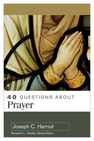 Title: 40 Questions About Prayer, Author: Joseph C. Harrod