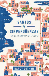 Title: Santos y sinvergüenzas en la historia de Jesús, Author: Nancy Guthrie