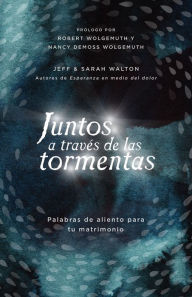 Title: Juntos a través de las tormentas: Palabras de aliento para tu matrimonio, Author: Sarah Walton