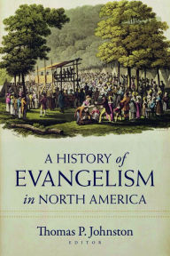 Title: A History of Evangelism in North America, Author: Thomas P. Johnston