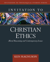 Title: Invitation to Christian Ethics: Moral Reasoning and Contemporary Issues, Author: Ken Magnuson