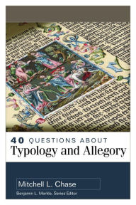 Title: 40 Questions About Typology and Allegory, Author: Mitchell L. Chase