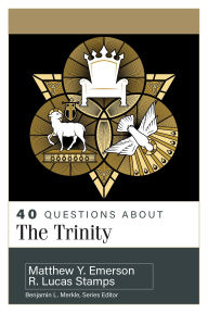 Title: 40 Questions About the Trinity, Author: Matthew Y. Emerson