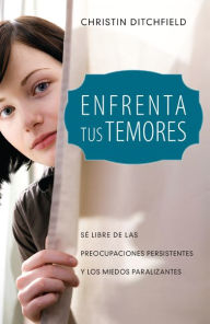 Title: Enfrenta tus temores, Author: Christin Ditchfield