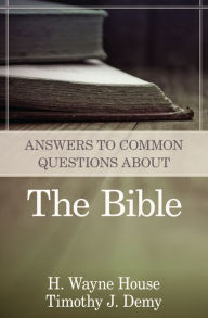 Title: Answers to Common Questions About the Bible, Author: H. Wayne House