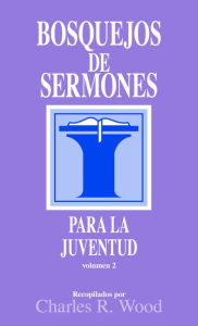 Title: Bosquejos de sermones: Juventud #2, Author: Charles Wood