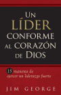 Líder conforme al corazón de Dios: 15 maneras de ejercer un liderazgo fuerte