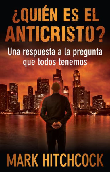 Quien es el anticristo: Una respuesta a la pregunta que todos tenemos