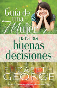 Title: Guía de una mujer para las buenas decisiones, Author: Elizabeth George