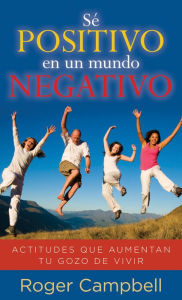 Title: Sé positivo en un mundo negativo, Author: Roger Campbell