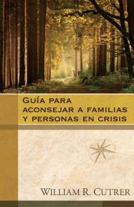 Title: Guia para aconsejar a familias y personas en crisis, Author: William R. Cutrer