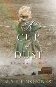Title: A Cup of Dust: A Novel of the Dust Bowl (Pearl Spence Series #1), Author: Susie Finkbeiner