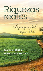 Title: Riquezas reales: La prosperidad según Dios, Author: David Jones