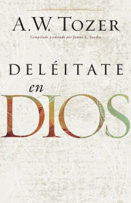 Title: Deléitate en Dios, Author: A.W. Tozer