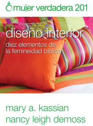 Title: Mujer verdadera 201: Diseño interior, Author: Nancy Leigh Demoss