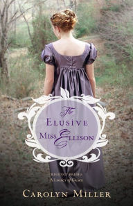 Title: The Elusive Miss Ellison (Regency Brides: A Legacy of Grace Series #1), Author: Carolyn Miller