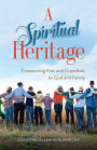 Spiritual Heritage: Connecting Kids and Grandkids to God and Family