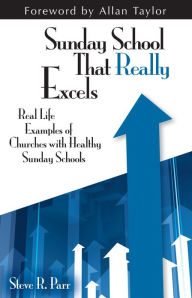 Title: Sunday School That Really Excels: Real Life Examples of Churches with Healthy Sunday Schools, Author: Steve R. Parr