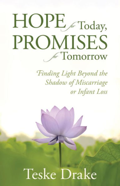 Hope for Today, Promises for Tomorrow: Finding Light Beyond the Shadow of Miscarriage or Infant Loss