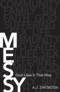 Title: Messy: God Likes It That Way, Author: A. J. Swoboda