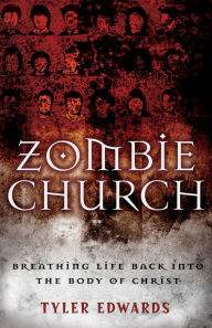 Title: Zombie Church: Breathing Life Back into the Body of Christ, Author: Tyler Edwards