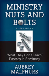 Title: Ministry Nuts and Bolts: What They Don't Teach Pastors in Seminary, Author: Aubrey Malphurs