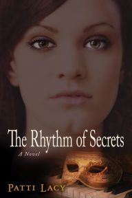 Title: The Rhythm of Secrets: A Novel, Author: Patti Lacy