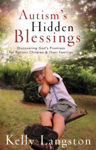 Title: Autism's Hidden Blessings: Discovering God's Promises for Autistic Children & Their Families, Author: Kelly Langston