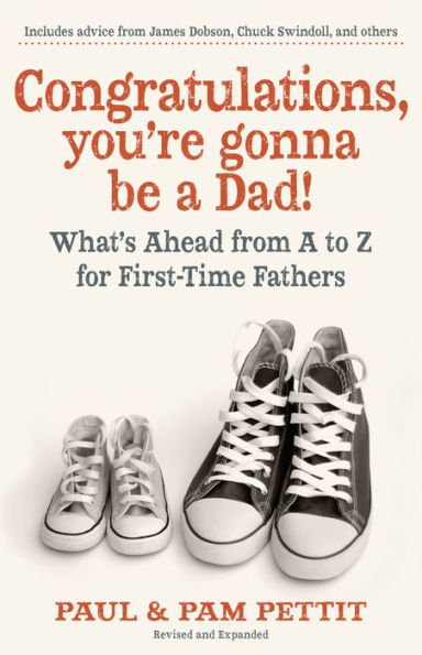 Congratulations, You're Gonna Be a Dad: What's Ahead from A to Z for First-Time Fathers