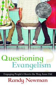 Title: Questioning Evangelism: Engaging People's Hearts the Way Jesus Did, Author: Randy Newman