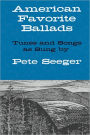 American Favorite Ballads: Tunes and Songs as Sung by Pete Seeger