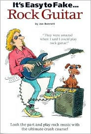 Title: It's Easy to Fake. . . Rock Guitar, Author: Joe Bennett