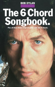 Title: The Bob Dylan: The 6 Chord Songbook: Easy Guitar Edition, Author: Bob Dylan