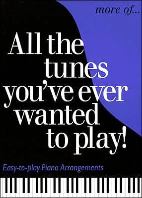 More of All the Tunes You've Ever Wanted to Play: Piano Solo