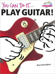 Title: You Can Do It: Play Guitar!, Author: Matt Scharfglass
