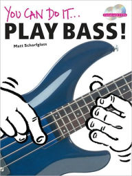 Title: You Can Do It: Play Bass!, Author: Matt Scharfglass