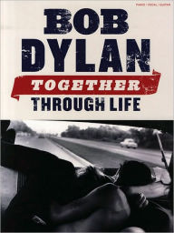 Title: Bob Dylan: Together Through Life, Author: Bob Dylan