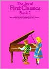 Title: The Joy of First Classics - Book 2: Piano Solo, Author: Denes Agay