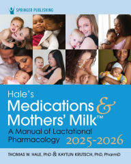 Title: Hale's Medications & Mothers' Milk 2025-2026: A Manual of Lactational Pharmacology, Author: Thomas W. Hale RPh