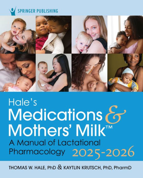 Hale's Medications & Mothers' Milk 2025-2026: A Manual of Lactational Pharmacology