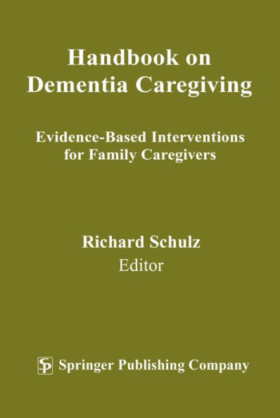 Handbook on Dementia Caregiving: Evidence-Based Interventions for Family Caregivers / Edition 1