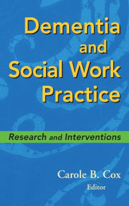 Title: Dementia and Social Work Practice: Research and Interventions, Author: Carole B. Cox PhD