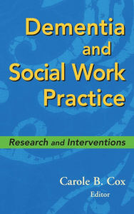 Title: Dementia and Social Work Practice: Research and Interventions, Author: Carole B. Cox