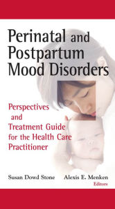 Title: Perinatal and Postpartum Mood Disorders: Perspectives and Treatment Guide for the Health Care Practitioner / Edition 1, Author: Susan Dowd Stone MSW