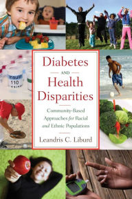 Title: Diabetes and Health Disparities: Community-Based Approaches for Racial and Ethnic Populations, Author: Leandris C. Liburd PHD