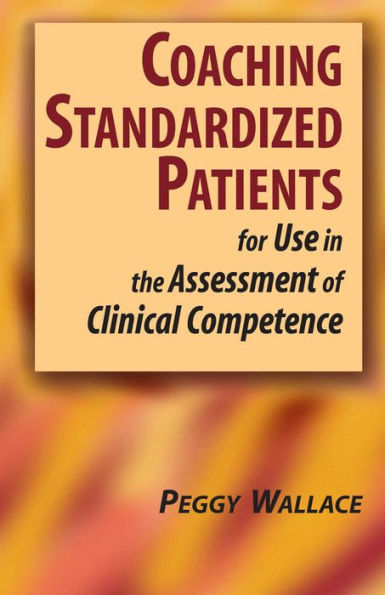 Coaching Standardized Patients: For Use in the Assessment of Clinical Competence / Edition 1