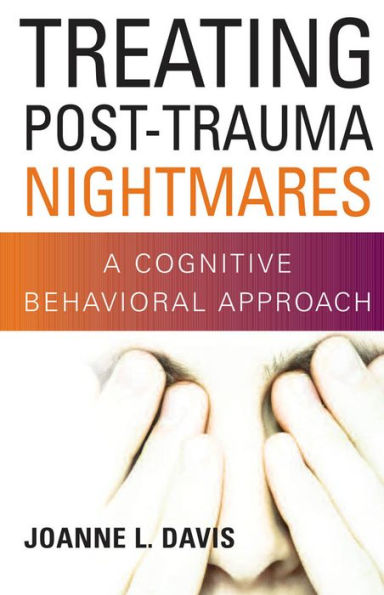 Treating Post-Trauma Nightmares: A Cognitive Behavioral Approach / Edition 1