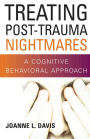 Treating Post-Trauma Nightmares: A Cognitive Behavioral Approach / Edition 1